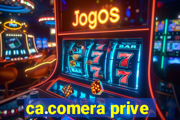 ca.comera prive